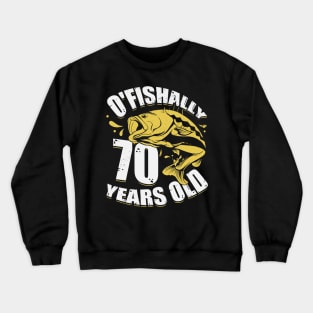 O'Fishally 70 Years Old Fisherman Birthday Gift Crewneck Sweatshirt